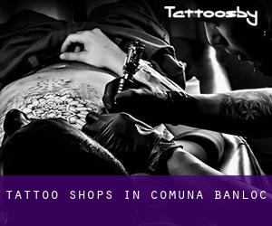 Tattoo Shops in Comuna Banloc