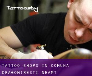 Tattoo Shops in Comuna Dragomireşti (Neamţ)