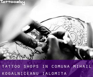 Tattoo Shops in Comuna Mihail Kogălniceanu (Ialomiţa)