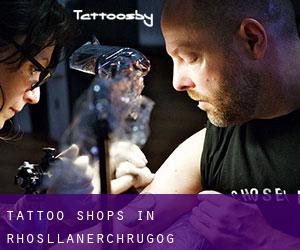 Tattoo Shops in Rhosllanerchrugog
