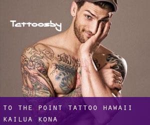 To The Point Tattoo Hawaii (Kailua Kona)